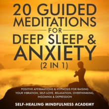 Image for 20 Guided Meditations For Deep Sleep & Anxiety (2 in 1): Positive Affirmations & Hypnosis For Raising Your Vibration, Self-Love, Relaxation, Overthinking, Insomnia & Depression