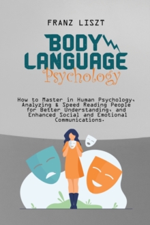 Image for Body Language Psychology : : How to Master in Human Psychology, Analyzing & Speed Reading People for Better Understanding, and Enhanced Social and Emotional Communications