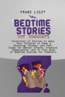 Image for Bedtime Stories for Toddlers : Collection of Stories to make Your Children to Have a Relaxing, Dreamy, and Fast Sleep for Better Growth, Creative Imagination, and in This Book of Bedtime Stories for T