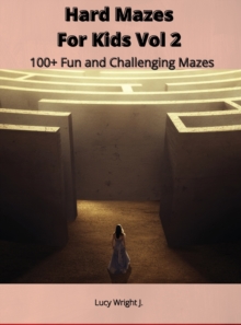 Image for Hard Mazes For Kids Vol 2 : 100+ Fun and Challenging Mazes