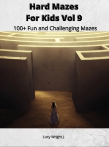 Image for Hard Mazes For Kids Vol 9 : 100+ Fun and Challenging Mazes