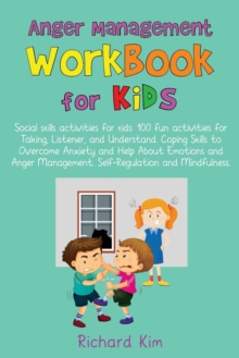 Image for Anger Management Workbook for Kids : Social skills activities for kids: 100 fun activities for Talking, Listener, and Understand. Coping Skills to Overcome Anxiety and Help About Emotions and Anger.