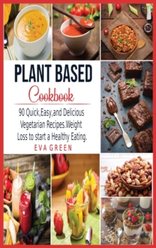 Image for Plant Based CookBook : 90 Quick, Easy, and Delicious Vegetarian Recipes. Weight Loss to start a Healthy Eating.