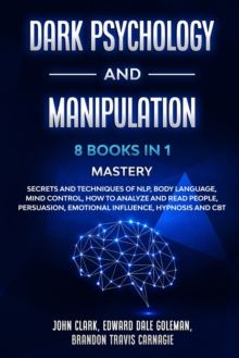 Image for Dark Psychology and Manipulation - 8 Books in 1 Mastery : Secrets and Techniques of NLP, Body Language, Mind Control, How to Analyze and Read People, Persuasion, Emotional Influence, Hypnosis and CBT