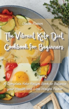 Image for The Vibrant Keto Diet Cookbook for Beginners : A Complete Keto Recipe Book to Balance your Health and Lose Weight Faster