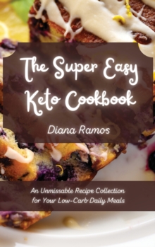 Image for The Super Easy Keto Cookbook : An Unmissable Recipe Collection for Your Low-Carb Daily Meals