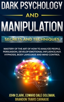 Image for Dark Psychology and Manipulation - Secrets and Techniques : Mastery of the Art of How to Analyze People, Persuasion, Develop Emotional Influence, NLP, Hypnosis, Body Language and Mind Control