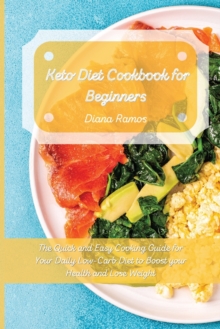 Image for Keto Diet Cookbook for Beginners : The Quick and Easy Cooking Guide for Your Daily Low-Carb Diet to Boost your Health and Lose Weight