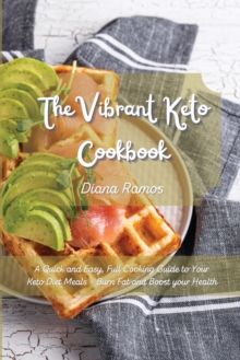 Image for The Vibrant Keto Cookbook : A Quick and Easy, Full Cooking Guide to Your Keto Diet Meals - Burn Fat and Boost your Health