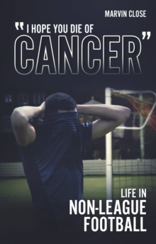 ”Hope You Die of Cancer”: Life in Non-League Football