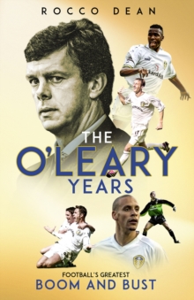 The O’Leary Years: Football’s Greatest Boom and Bust