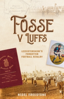 Fosse v Luffs: Leicestershire’s Forgotten Football Rivalry