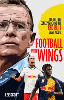 Image for Football with wings  : the tactical concepts behind the Red Bull game model