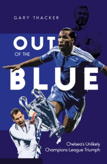 Out of the Blue: Chelsea’s Unlikely Champions League Triumph