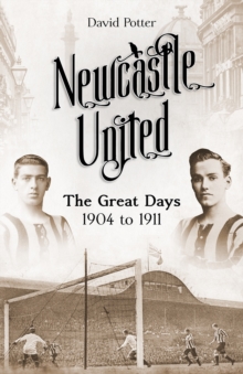 Newcastle United: The Great Days 1904 to 1911