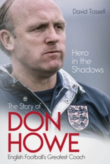 Hero in the Shadows: The Story of Don Howe, English Football’s Greatest Coach