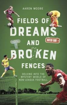 Fields of Dreams and Broken Fences: Delving into the Mystery World of Non-League Football