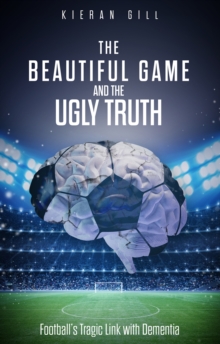 The Beautiful Game and the Ugly Truth: Football’s Tragic Link with Dementia