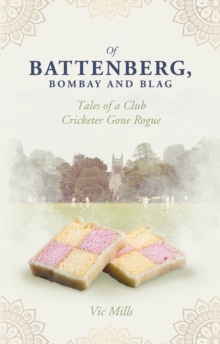 Of Battenberg, Bombay and Blag: Tales of a Club Cricketer Gone Rogue