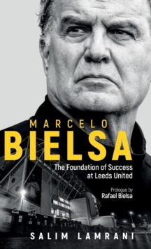 Marcelo Bielsa: The Foundation of Success at Leeds United