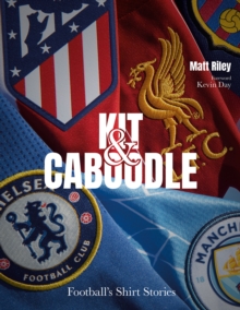 Kit and Caboodle: Football’s Shirt Stories