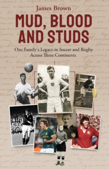 Image for Mud, blood and studs  : James Brown and his family's legacy in soccer and rugby across three continents