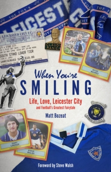 When You’re Smiling: Life, Love, Leicester City and Football’s Greatest Fairytale