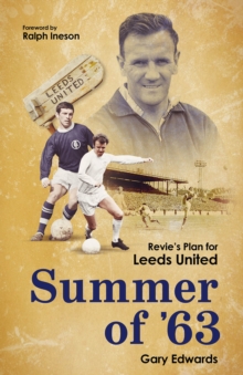 Summer of 63: Revie’s Plan for Leeds United