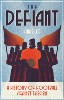 Image for The defiant  : a history of football against fascism