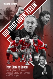 Got That Lovin’ Feelin’: From Clark to Cooper, Nottingham Forest’s Unique Story of Turmoil and Triumph