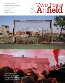 Two Posts and a Field: Cultural Impact, Social Change and Liverpool Football Club’s Collected Artefacts