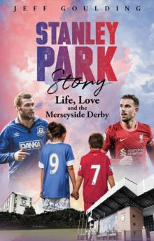 Stanley Park Story: Life, Love and the Merseyside Derby