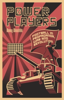 Power Players: Football in Propaganda, War and Revolution