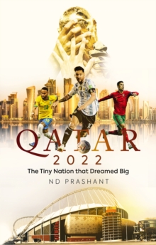 Qatar 2022: The Tiny Nation That Dreamed Big