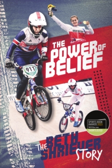 Image for The power of belief  : Bethany Shriever's rise to the top