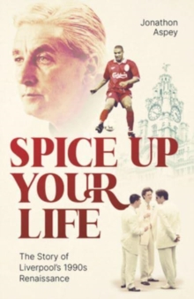 Spice Up Your Life: Liverpool, the 90’s and Roy Evans