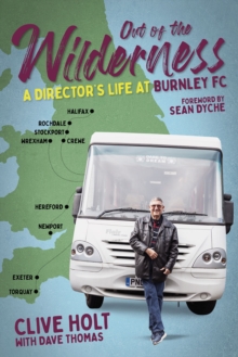 Out of the Wilderness: A Director’s Life at Burnley FC