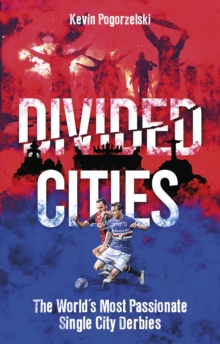 Divided Cities: The World’s Most Passionate Single City Derbies