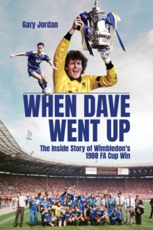 When Dave Went Up: The Inside Story of Wimbledon’s 1988 FA Cup Win