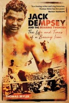 Image for Jack Dempsey and the Roaring Twenties : The Life and Times of a Boxing Icon