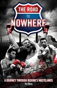 Image for The Road to Nowhere : A Journey Through Boxing's Wastelands