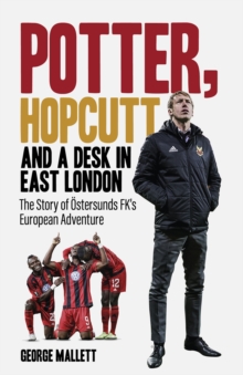 Potter; Hopcutt and a Desk in East London: The Story of Ostersunds FK’s European Adventure