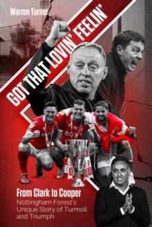 Image for Got That Lovin' Feelin': From Clark to Cooper, Nottingham Forest's Unique Story of Turmoil and Triumph