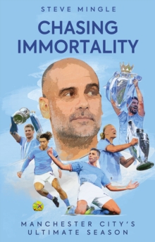 Chasing Immortality: Manchester City’s Ultimate Season