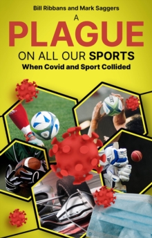 A Plague on All Our Sports: When Covid and Sport Collided