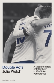 Double Acts: A Modern History of Tottenham Hotspur in Ten-and-a-Half Partnerships