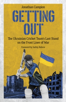 Image for Getting out  : the Ukrainian cricket team's last stand on the front lines of war