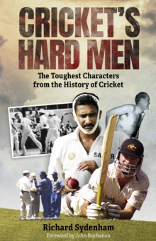 Cricket’s Hard Men: The Toughest Characters from the History of Cricket