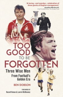 Too Good to be Forgotten: Three Wise Men from Football’s Golden Era
