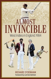 Almost Invincible: The West Indies Cricket Team in England: 1984